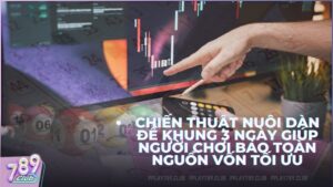 Chiến thuật nuôi dàn đề khung 3 ngày giúp người chơi bảo toàn nguồn vốn tối ưu