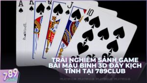 Trải nghiệm sảnh game bài Mậu Binh 3D đầy kịch tính tại 789Club