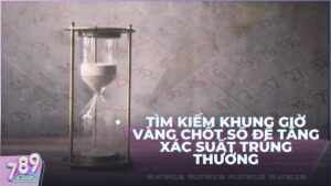 Phương pháp tìm kiếm khung giờ vàng chốt số để tăng xác suất trúng thưởng