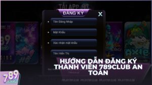 Hướng dẫn các bước đăng ký tài khoản thành viên 789Club an toàn